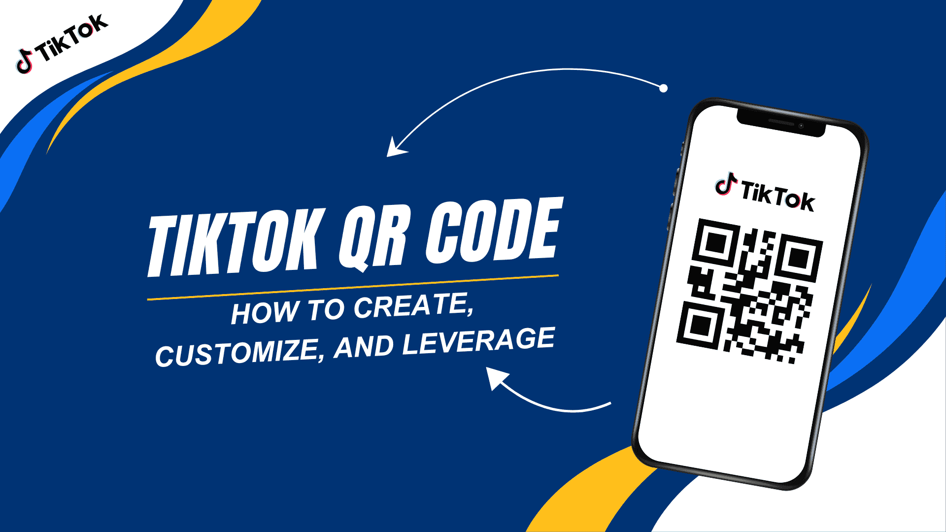 TikTok QR Code: How to Create, Customize, and Leverage